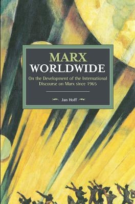 Marx Worldwide: On the Development of the International Discourse on Marx Since 1965 by Hoff, Jan
