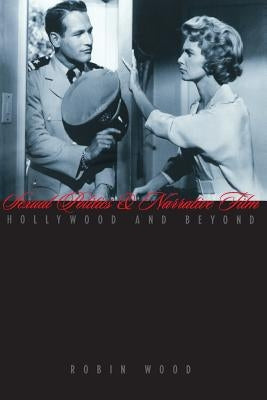 Sexual Politics and Narrative Film: Hollywood and Beyond by Wood, Robin