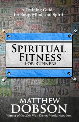 Spiritual Fitness For Runners: A Training Guide for Body, Mind, and Spirit by Dobson, Matthew