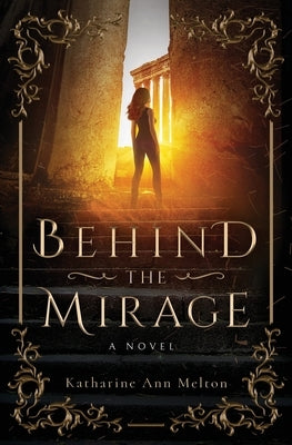 Behind the Mirage by Melton, Katharine Ann