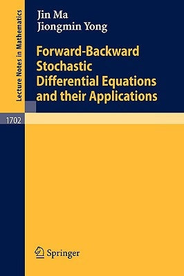 Forward-Backward Stochastic Differential Equations and Their Applications by Ma, Jin
