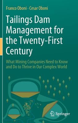 Tailings Dam Management for the Twenty-First Century: What Mining Companies Need to Know and Do to Thrive in Our Complex World by Oboni, Franco