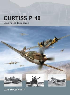 Curtiss P-40: Long-Nosed Tomahawks by Molesworth, Carl