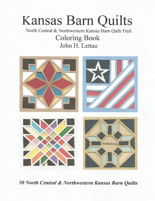 Kansas Barn Quilts Central & Northwestern Barn Quilt Trail by Lettau, John H.
