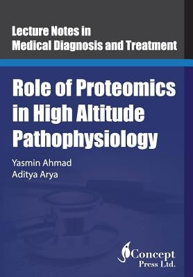 Role of Proteomics in High Altitude Pathophysiology: High Altitude Proteomics Studies by Arya, Aditya