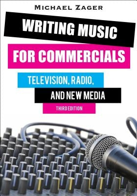 Writing Music for Commercials: Television, Radio, and New Media by Zager, Michael