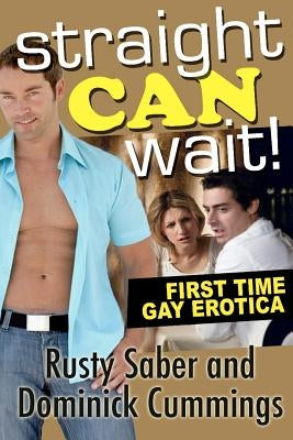 Straight Can Wait!: First Time Gay Erotica by Cummings, Dominick