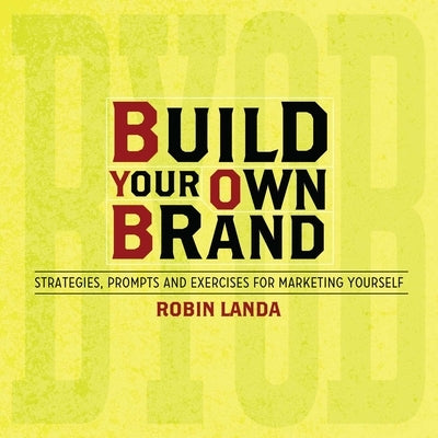 Build Your Own Brand: Strategies, Prompts and Exercises for Marketing Yourself by Landa, Robin