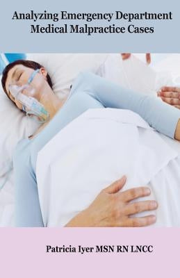 Analyzing Emergency Department Medical Malpractice Cases by Iyer, Patricia W.