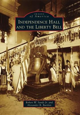 Independence Hall and the Liberty Bell by Sands Jr, Robert W.
