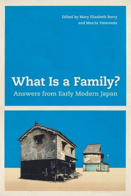 What Is a Family?: Answers from Early Modern Japan by Berry, Mary Elizabeth