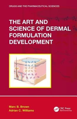 The Art and Science of Dermal Formulation Development by Brown, Marc B.