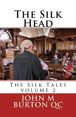 The Silk Head: The Silk Tales Volume 2 by Burton Qc, John M.