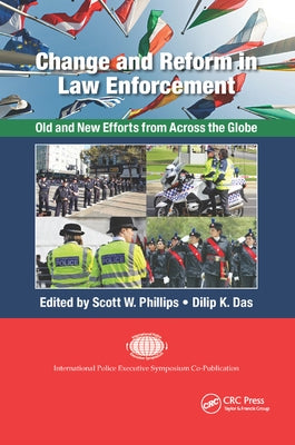 Change and Reform in Law Enforcement: Old and New Efforts from Across the Globe by Phillips, Scott W.