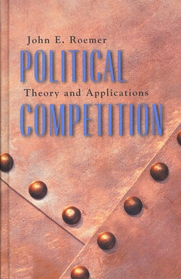 Political Competition: Theory and Applications by Roemer, John E.