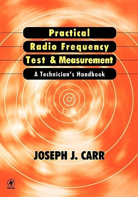 Practical Radio Frequency Test and Measurement: A Technician's Handbook by Carr, Joseph