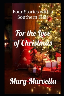 For the Love of Christmas: Four Stories with a Southern Flair by Marvella, Mary