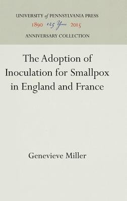 The Adoption of Inoculation for Smallpox in England and France by Miller, Genevieve