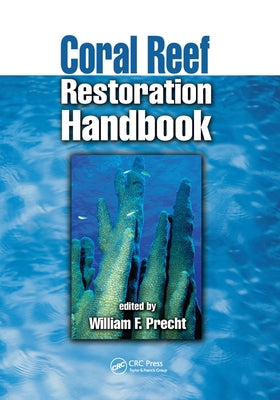 Coral Reef Restoration Handbook by Precht, William F.