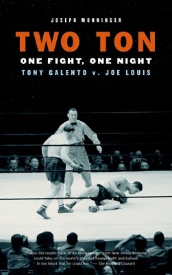 Two Ton: One Night, One Fight: Tony Galento v. Joe Louis by Monninger, Joseph