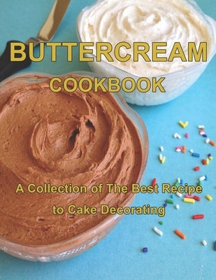 ButterCream Cookbook: A Collection of The Best Recipes to Cake Decorating by West, Vicki L.