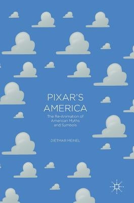 Pixar's America: The Re-Animation of American Myths and Symbols by Meinel, Dietmar