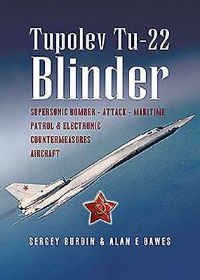 Tupolev Tu-22 Blinder: Supersonic Bomber, Attack, Maritime Patrol and Electronic Countermeasures Aircraft by Burdin, Sergey