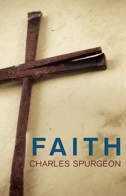 Faith by Spurgeon, Charles H.