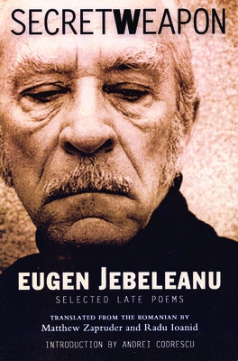 Secret Weapon: Selected Late Poems by Jebeleanu, Eugen