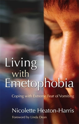 Living with Emetophobia: Coping with Extreme Fear of Vomiting by Dean, Linda
