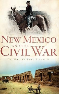 New Mexico and the Civil War by Pittman, Walter Earl