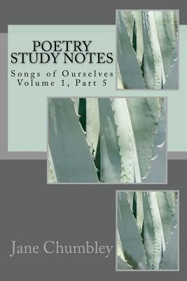 Poetry Study Notes: Songs of Ourselves Volume 1, Part 5 by Chumbley, Jane