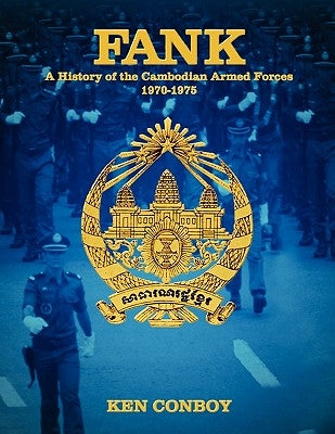 Fank: A History of the Cambodian Armed Forces 1970-1975 by Conboy, Ken