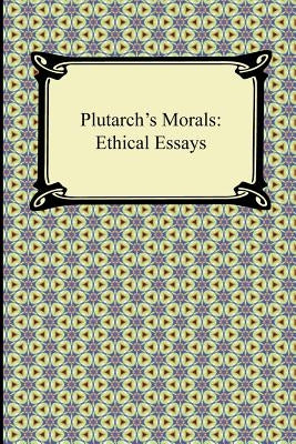 Plutarch's Morals: Ethical Essays by Plutarch