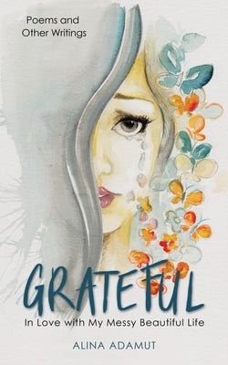 Grateful: In Love with My Messy Beautiful Life by Adamut, Alina