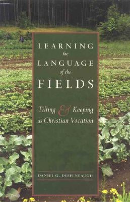 Learning the Language of the Fields: Tilling and Keeping as Christian Vocation by Deffenbaugh, Daniel G.