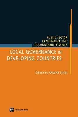 Local Governance in Developing Countries by Shah, Anwar