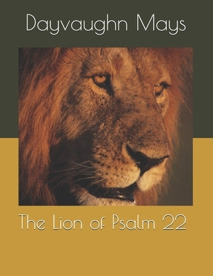 The Lion of Psalm 22: The False Fulfillment Citation Series by Mays, Dayvaughn