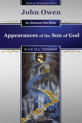 Appearances of the Son of God: in the Old Testament by Van Dorn, Douglas