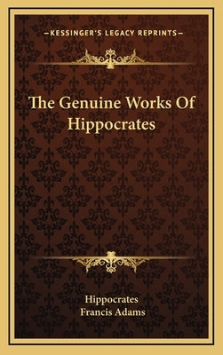 The Genuine Works of Hippocrates by Hippocrates