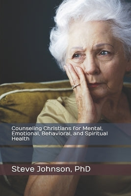 Counseling Christians for Mental, Emotional, Behavioral, and Spiritual Health by Johnson, Steve