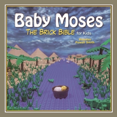 Baby Moses: The Brick Bible for Kids by Smith, Brendan Powell