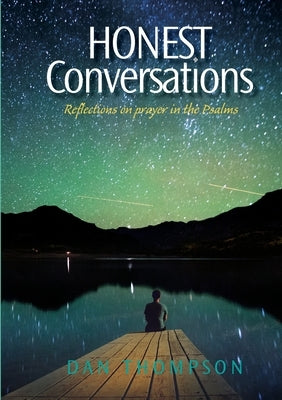 Honest Conversations - Reflections on prayer in the Psalms by Thompson, Dan
