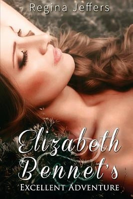 Elizabeth Bennet's Excellent Adventure: A Pride and Prejudice Vagary by Callaham, Sarah