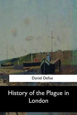History of the Plague in London by Defoe, Daniel