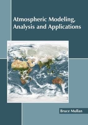 Atmospheric Modeling, Analysis and Applications by Mullan, Bruce