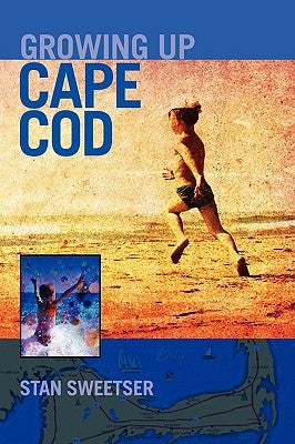 Growing Up Cape Cod by Sweetser, Stan