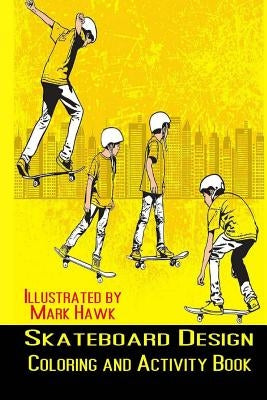 Skateboard Design: Coloring and Activity Book by Hawk, Mark