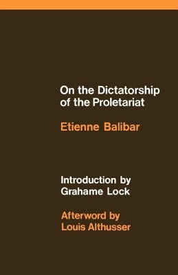 On the Dictatorship of the Proletariat by Balibar, Etienne