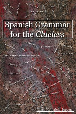 Spanish Grammar for the Clueless by Jurgens, Eloise Hollyfield